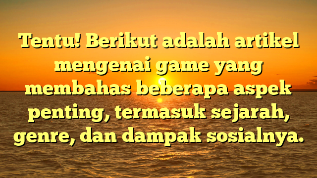 Perkembangan dan Dampak Game dalam Kehidupan Modern